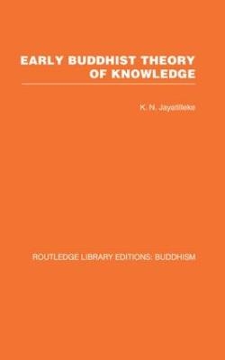 Early Buddhist Theory of Knowledge - K N Jayatilleke