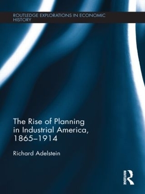 The Rise of Planning in Industrial America, 1865-1914 - Richard Adelstein