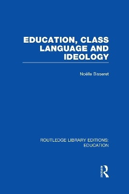 Education, Class Language and Ideology (RLE Edu L) - Noelle Bisseret