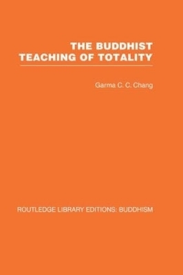 The Buddhist Teaching of Totality - Garma C C Chang