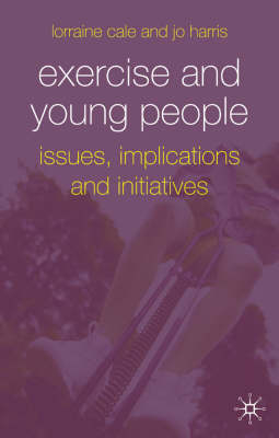 Exercise and Young People -  Jo Harris,  Lorraine Cale