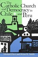 Catholic Church and Democracy in Chile and Peru -  Michael Fleet,  Brian H. Smith