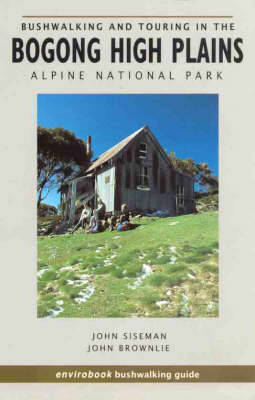 Bushwalking and Touring in the Bogong High Plains Alpine National Park - John Siseman, John Brownlie