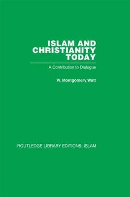 Islam and Christianity Today - W M Watt