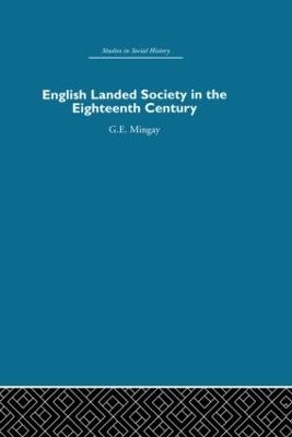 English Landed Society in the Eighteenth Century - G.E Mingay