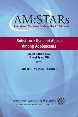 AM:STARs Substance Use and Abuse Among Adolescents -  American Academy of Pediatrics Section on Adolescent Health