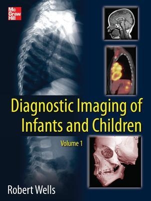 Diagnostic Imaging of Infants and Children - Robert Wells