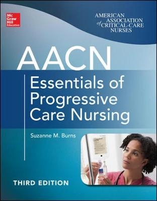 AACN Essentials of Progressive Care Nursing, Third Edition - Suzanne Burns