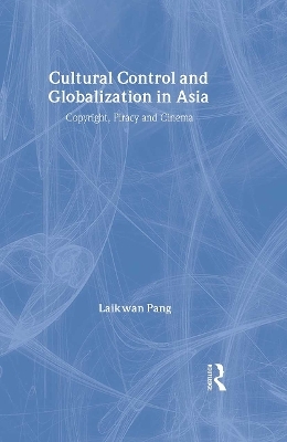 Cultural Control and Globalization in Asia - Laikwan Pang