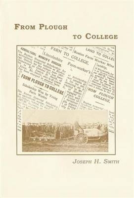 From Plough to College - Joseph H. Smith