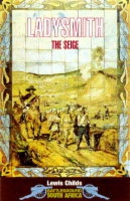 Ladysmith: The Seige: Battleground South Africa - Lewis Childs