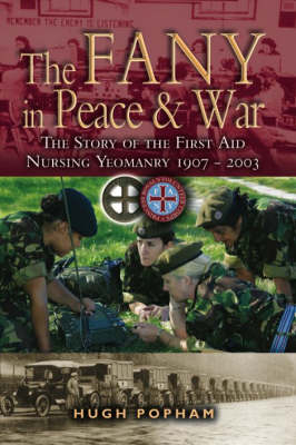 Fany in Peace and War, The: the Story of the First Aid Nursing Yeomanry 1907 - 2003 - Martin Cox