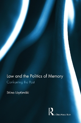 Law and the Politics of Memory - Stiina Loytomaki