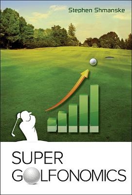 Super Golfonomics - Stephen Shmanske