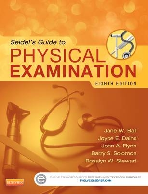 Physical Examination and Health Assessment Online for Seidel's Guide to Physical Examination - Jane W Ball, Joyce E Dains, Professor of Medicine John A Flynn, Barry S Solomon, Rosalyn W Stewart