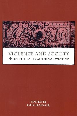 Violence and Society in the Early Medieval West - 