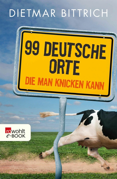 99 deutsche Orte, die man knicken kann -  Dietmar Bittrich