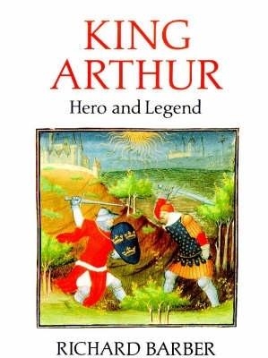 King Arthur: Hero and Legend - Richard Barber