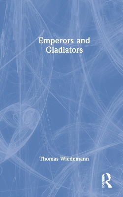 Emperors and Gladiators - Thomas Wiedemann