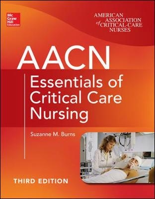 AACN Essentials of Critical Care Nursing, Third Edition - Suzanne Burns