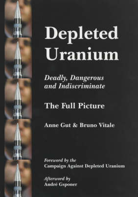 Depleted Uranium - Deadly, Dangerous and Indiscriminate - Anne Gut, Vitale Bruno