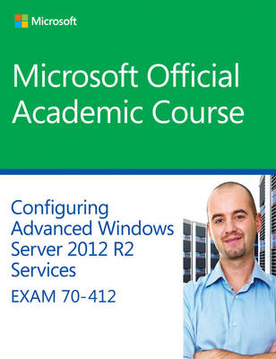 70-412 Configuring Advanced Windows Server 2012 Services R2 -  Microsoft Official Academic Course