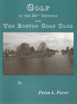 Golf in the 20th Century and the Boston Golf Club - Peter Flynn