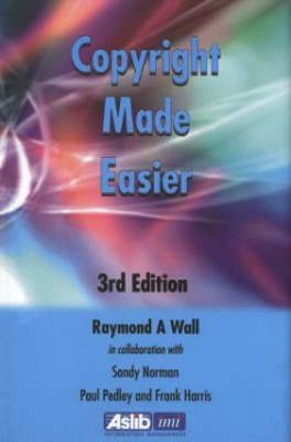 Copyright Made Easier - Frank Harris, Paul Pedley, Raymond A Wall, Sandy Norman