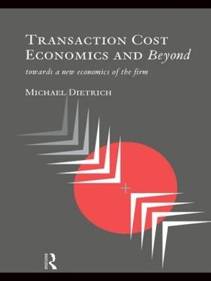 Transaction Cost Economics and Beyond - Michael Dietrich