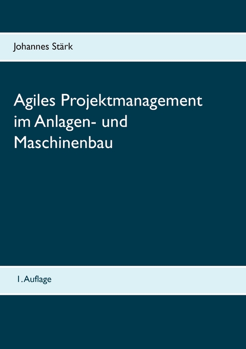 Agiles Projektmanagement im Anlagen- und Maschinenbau - Johannes Stärk