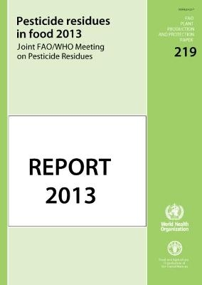 Pesticide residues in food 2013 -  Food and Agriculture Organization,  World Health Organization