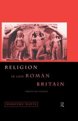 Religion in Late Roman Britain - Dorothy Watts