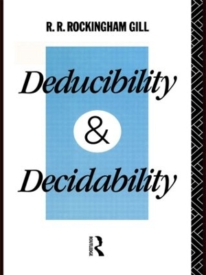 Deducibility and Decidability - R. R. Rockingham Gill