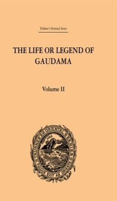 The Life or Legend of Gaudama the Buddha of the Burmese: Volume II - P. Bigandet