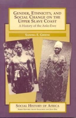 Gender, Ethnicity and Social Change on the Upper Slave Coast - Sandra Greene