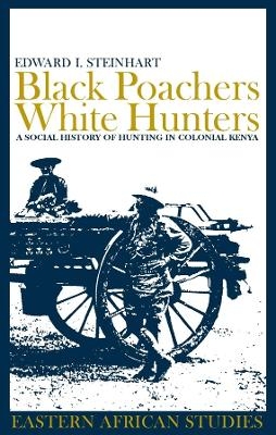 Black Poachers, White Hunters - Edward I. Steinhart