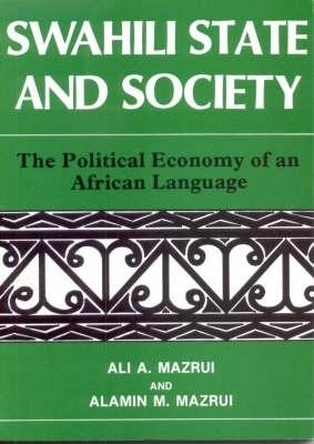 Swahili, State and Society - Ali A. Mazrui, Alamin Mazrui