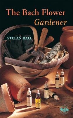 The Bach Flower Gardener - Stefan Ball