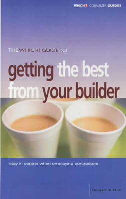 The "Which?" Guide to Getting the Best from Your Builder