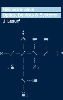 Millimetre-Wave Optics, Devices and Systems - J.C.G Lesurf