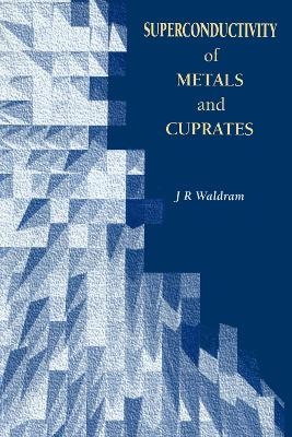 Superconductivity of Metals and Cuprates - J.R Waldram