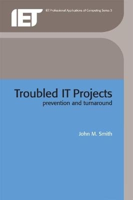 Troubled IT Projects - John M. Smith