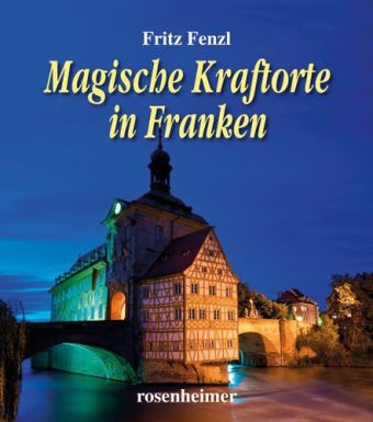 Magische Kraftorte in Franken - Fritz Fenzl