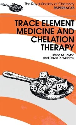 Trace Elements Medicine and Chelation Therapy - David R Williams, David M Taylor