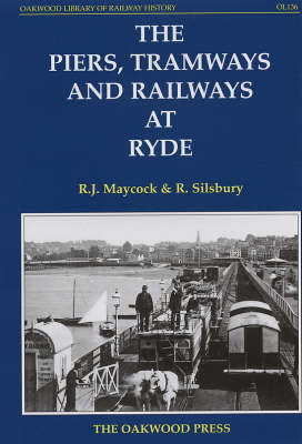 The Piers, Tramways and Railways at Ryde - R.J. Maycock, R. Silsbury