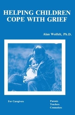 Helping Children Cope With Grief - Alan Wolfelt