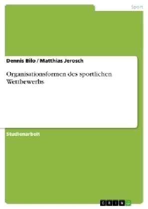 Organisationsformen des sportlichen Wettbewerbs - Dennis Bilo, Matthias Jerosch