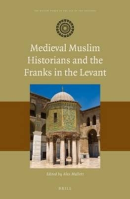 Medieval Muslim Historians and the Franks in the Levant - 