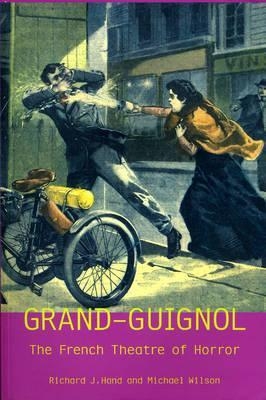 Grand-Guignol - Prof. Richard J. Hand, Prof. Michael Wilson