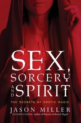 Sex, Sorcery, and Spirit - Jason Miller